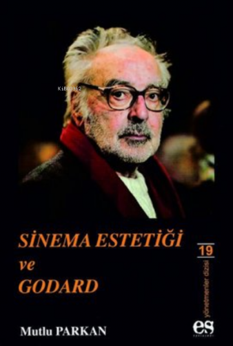 Sinema Estetiği ve Godard | Mutlu Parkan | Es Yayınları