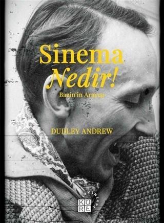 Sinema Nedir!; Bazin'in Arayışı | J. Dudley Andrew | Küre Yayınları