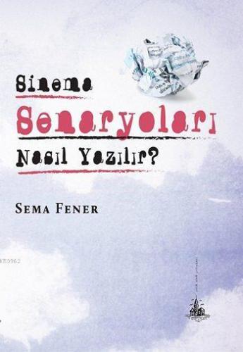 Sinema Senaryoları Nasıl Yazılır? | Sema Fener | Yitik Ülke Yayınları