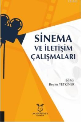 Sinema ve İletişim Çalışmaları | Beyler Yetkiner | Akademisyen Kitabev