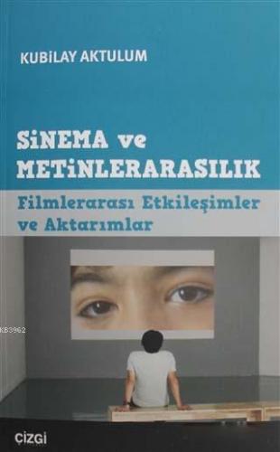 Sinema ve Metinlerarasılık; Filmlerarası Etkileşimler ve Aktarımlar | 