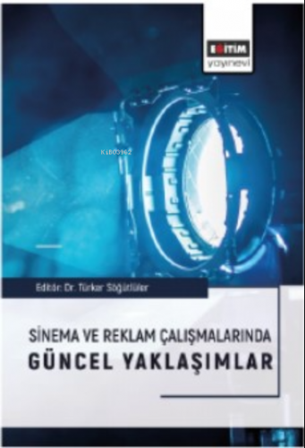 Sinema ve Reklam Çalışmalarında Güncel Yaklaşımlar | Türker Söğütlüler