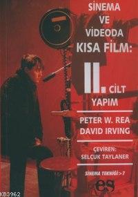 Sinema ve Videoda Kısa Film 2. Cilt Yapım | Peter W. Rea | Es Yayınlar