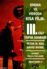 Sinema ve Videoda Kısa Film 3. Cilt Yapım Sonrası | Peter W. Rea | Es 