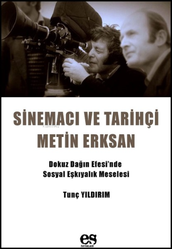 Sinemacı ve Tarihçi Metin Erksan | Tunç Yıldırım | Es Yayınları