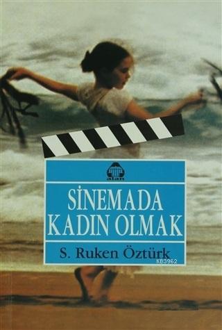 Sinemada Kadın Olmak Sanat Filimlerinde Kadın İmgeler | S. Ruken Öztür