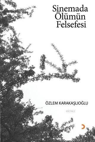 Sinemada Ölümün Felsefesi | Özlem Karakaşlıoğlu | Cinius Yayınları