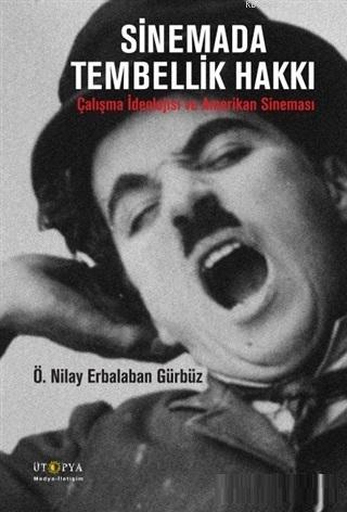 Sinemada Tembellik Hakkı; Çalışma İdeolojisi ve Amerikan Sineması | Ö.