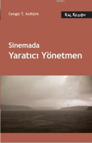 Sinemada Yaratıcı Yönetmen | Cengis T. Asiltürk | Kalkedon Yayıncılık