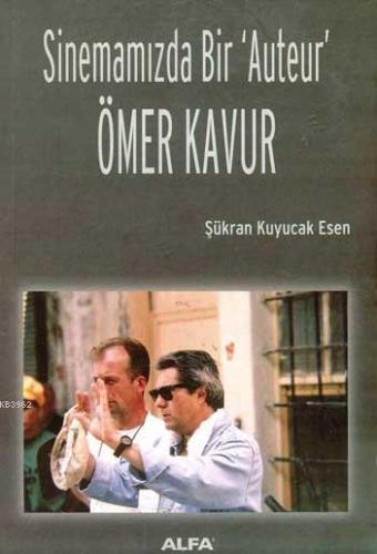 Sinemamızda Bir Auteur Ömer Kavur | Şükran Kuyucak Esen | Alfa Basım Y