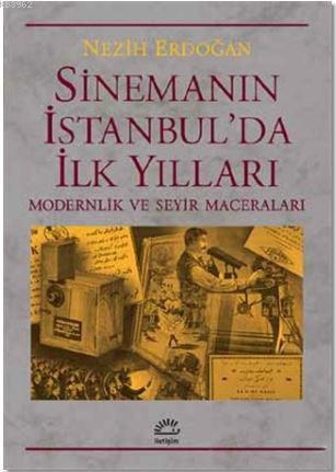 Sinemanın İstanbul'da İlk Yılları | Nezih Erdoğan | İletişim Yayınları