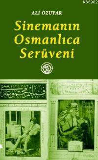 Sinemanın Osmanlıca Serüveni | Ali Özuyar | De Ki Basım Yayım Ltd. Şti