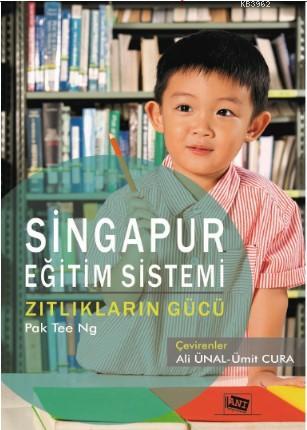 Singapur Eğitim Sistemi Zıtlıkların Gücü | Pak Tee Ng | Anı Yayıncılık