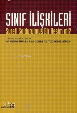 Sınıf İlişkileri; Sureti Soldurulmuş Bir Resim mi? | Z. Tül Akbal Süal