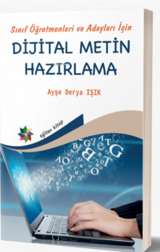 Sınıf Öğretmenleri ve Adayları İçin Dijital Metin Hazırlama | A. Derya