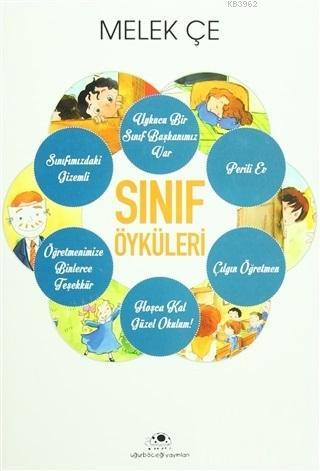 Sınıf Öyküleri (Tek Kitap) | Melek Çe | Uğurböceği Yayınları