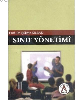 Sınıf Yönetimi | Şükran Kılbaş | Akademisyen Yayınevi