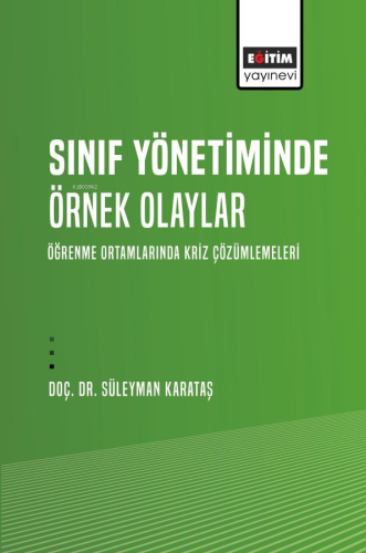 Sınıf Yönetiminde Örnek Olaylar;Öğrenme Ortamlarında Kriz Çözümlemeler