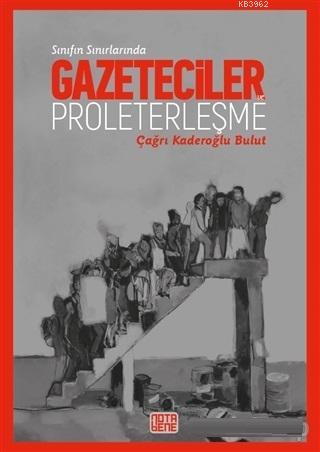 Sınıfın Sınırlarında Gazeteciler ve Proleterleşme | Çağrı Kaderoğlu Bu