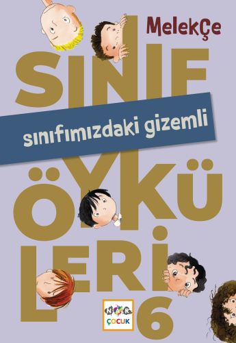 Sınıfmızdaki Gizemli;Sınıf Öyküleri - 6 | Melek Çe | Nar Çocuk Yayınla