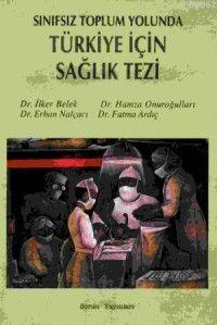 Sınıfsız Toplum Yolunda Türkiye İçin Sağlık Tezi | İlker Belek | Sorun