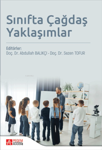 Sınıfta Çağdaş Yaklaşımlar | Abdullah Balıkçı | Pegem Akademi Yayıncıl