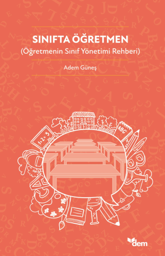 Sınıfta Öğretmen;Öğretmenin Sınıf Yönetimi Rehberi | Adem Güneş | Dem 