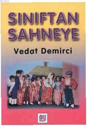 Sınıftan Sahneye; Sahne Bilgileri ve Okul Oyunları | Vedat Demirci | B