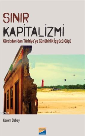 Sınır Kapitalizmi; Gürcistan'dan Türkiye'ye Günürbirlik İşgücü Göçü | 