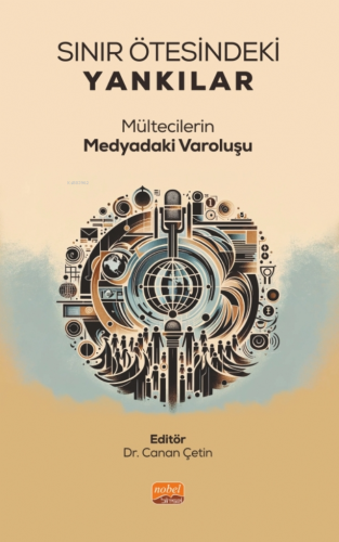 Sınır Ötesindeki Yankılar ;Mültecilerin Medyadaki Varoluşu | Canan Çet