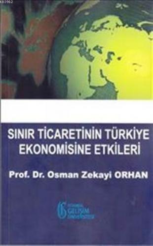 Sınır Ticaretinin Türkiye Ekonomisine Etkileri | Osman Zekayi Orhan | 