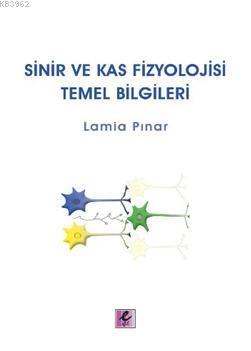 Sinir ve Kas Fizyolojisi; Temel Bilgiler | Lamia Pınar | Efil Yayınevi