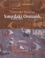 Sınırdaki Osmanlı; Yemen'den Basra'ya | Salih Özbaran | Kitap Yayınevi