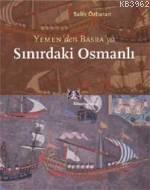 Sınırdaki Osmanlı; Yemen'den Basra'ya | Salih Özbaran | Kitap Yayınevi