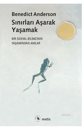 Sınırları Aşarak Yaşamak; Bir Sosyal Bilimcinin Yaşamından Anılar | Be