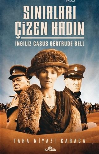 Sınırları Çizen Kadın - İngiliz Casus Gertrude Bell | Taha Niyazi Kara