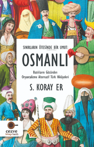 Sınırların Ötesinde Bir Umut : Osmanlı | S. Koray Er | Cezve Kitap