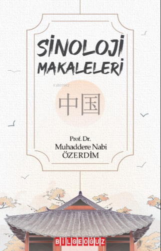 Sinoloji Makaleleri | Muhaddere Nabi Özerdim | Bilge Oğuz Yayınları