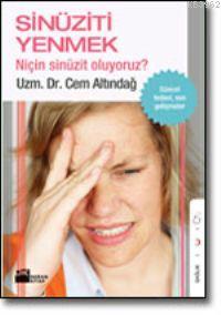 Sinüziti Yenmek; Niçin Sinüzit Oluyoruz? | Cem Altındağ | Doğan Kitap