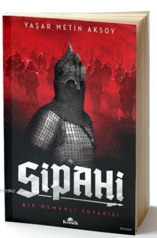 Sipahi; Bir Osmanlı Süvarisi | Yaşar Metin Aksoy | Kronik Kitap