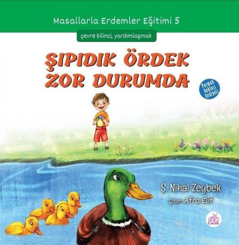 Şıpıdık Ördek Zor Durumda; Masallarla Erdemler Eğitimi - 5 | Şerife Ni