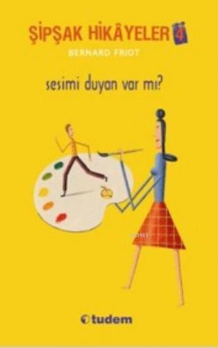 Şipşak Hikayeler 4; Sesimi Duyan Var Mı? | Bernard Friot | Tudem Yayın