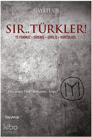 Sır.. Türkler!; 15 Temmuz / Direniş / Diriliş / Kurtuluş! | Hayati Sır