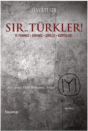 Sır.. Türkler!; 15 Temmuz / Direniş / Diriliş / Kurtuluş! | Hayati Sır