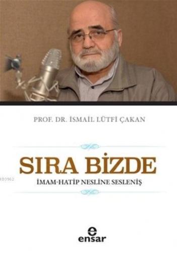 Sıra Bizde; İmam-Hatip Nesline Sesleniş | İsmail Lütfi Çakan | Ensar N