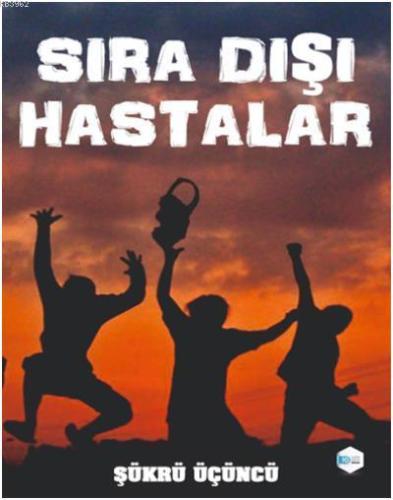 Sıra Dışı Hastalar | Şükrü Üçüncü | İlkim Ozan Yayınları