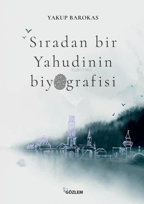 Sıradan Bir Yahudinin Biyografisi | Yakup Barakos | Gözlem Gazetecilik