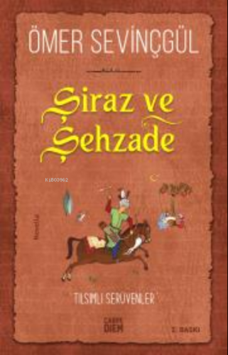 Şiraz ve Şehzade; Bir Sadi-i Şirazi Romanı | Ömer Sevinçgül | Carpe Di