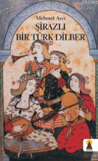 Şirazlı Bir Türk Dilber | Mehmet Aycı | Ebabil Yayıncılık