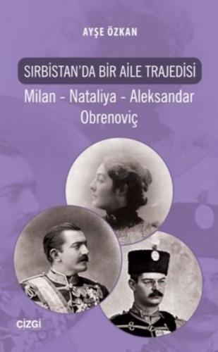 Sırbistan'da Bir Aile Trajedisi; Milan Nataliya Aleksandar Obrenoviç |